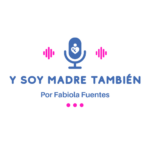 Bienvenida a mi podcast: Y Soy Madre También